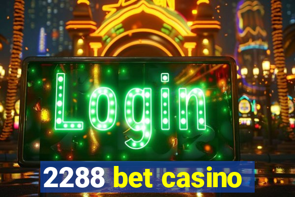 2288 bet casino